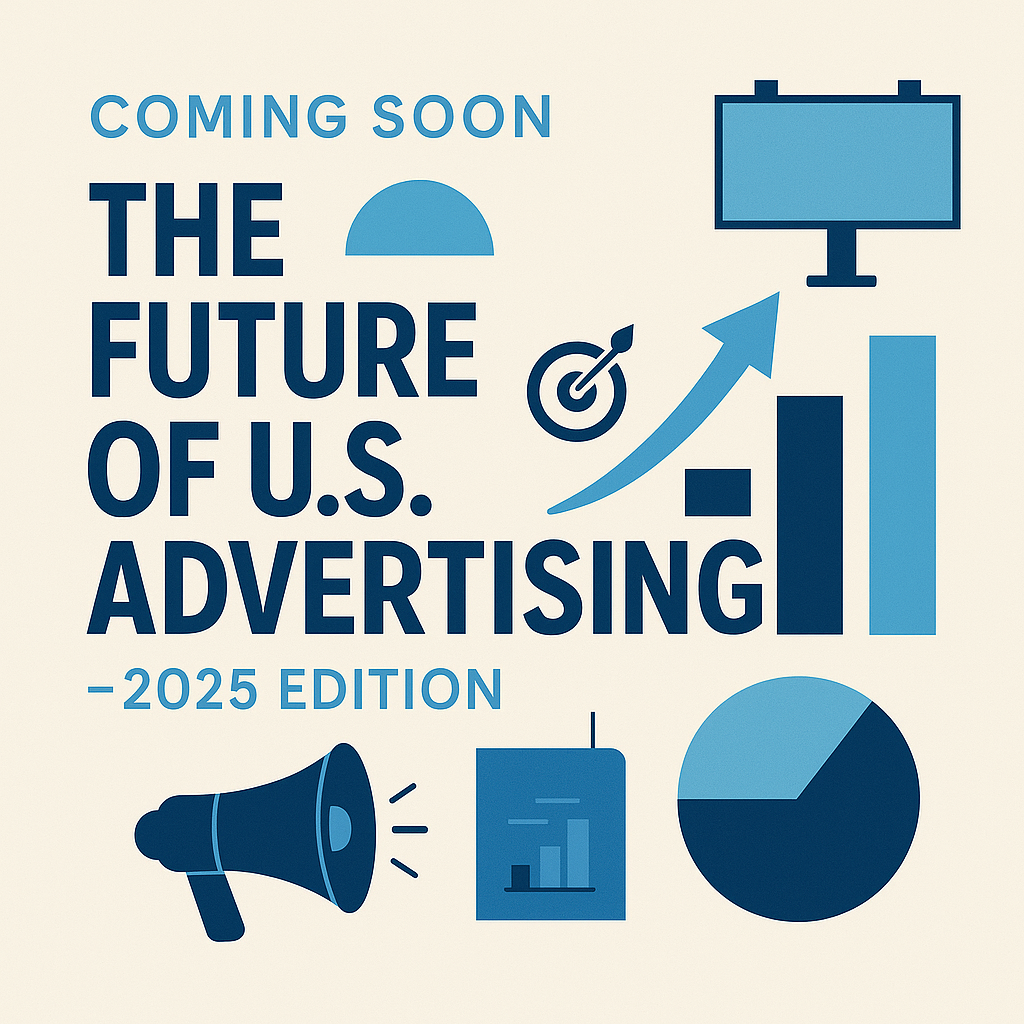 Coming Soon: The Future of U.S. Advertising – 2025 Edition!